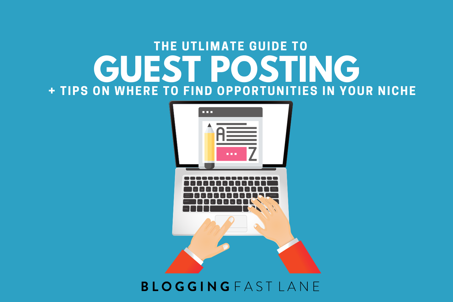 The Complete Guide to Guest Posting